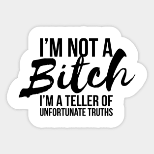 Sarcastic I'm Not A Bitch I'm A Truth Teller T-shirt Sticker